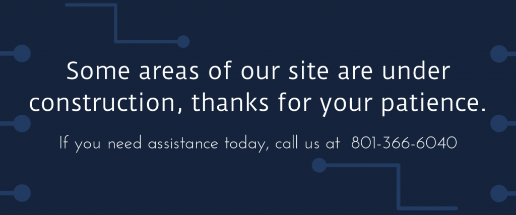 Some areas of our site are under construction, thanks for your patience. If you need assistance call 8013666040.